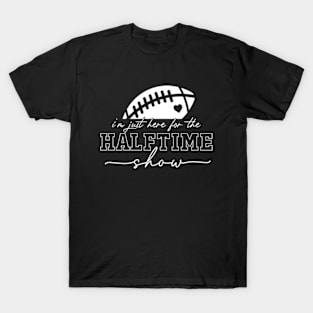 Here For The Halftime Show T-Shirt